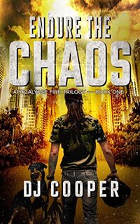 Endure the Chaos: Post-Apocalyptic Survival Thriller (Apocalypse Fire Book 1)