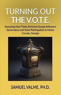 Turning out the V.O.T.E.: Assessing How Three Activism Groups Influence Governance and Voter Participation in Henry County, Georgia