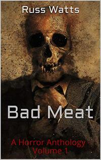 Bad Meat: A Horror Anthology - Volume 1