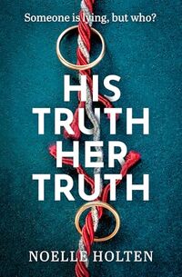 His Truth Her Truth: The nail-biting psychological thriller with twists you won’t see coming