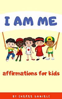 I AM ME: Affirmations For Kids