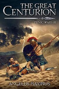 The Great Centurion: Punic Wars 3 (A Real LitRPG Roman Series)