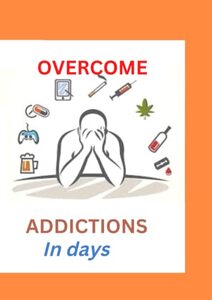 Overcoming Addictions in days: Addiction treatment