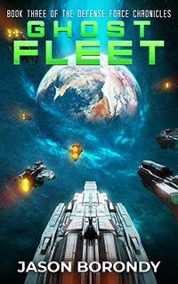 Ghost Fleet: Book Three of the Defense Force Chronicles