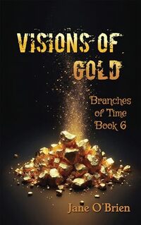 Visions of Gold (Branches of Time Book 6) - Published on Jan, 2025