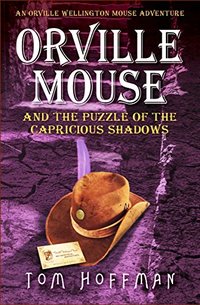 Orville Mouse and the Puzzle of the Capricious Shadows (Orville Wellington Mouse Book 3)