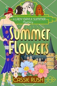 Summer Flowers: A 1920s Historical Cozy Mystery (A Lady Gayle Summer Mystery Book 5)