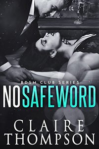 No Safeword (BDSM Club Series Book 1) - Published on Feb, 2016