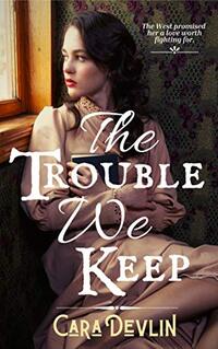 The Trouble We Keep: A Second Chance Western Romance