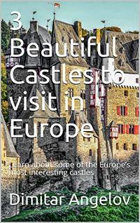 3 Beautiful Castles to visit in Europe: Learn about some of the Europe’s most interesting castles