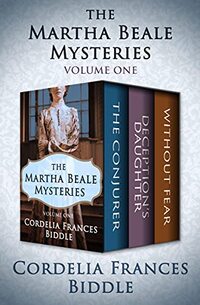 The Martha Beale Mysteries Volume One: The Conjurer, Deception's Daughter, and Without Fear