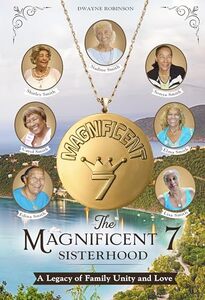 The Magnificent 7 Sisterhood: A Legacy of Family Unity and Love