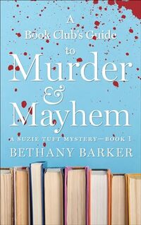 A Book Club's Guide to Murder & Mayhem: A Cozy Mystery (A Suzie Tuft Mystery 1)