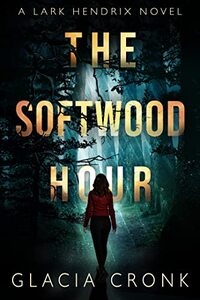 The Softwood Hour: A Lark Hendrix Psychic Mystery