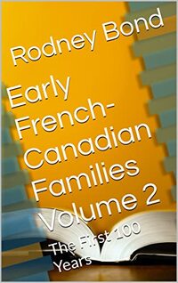 Early French-Canadian Families Volume 2: The First 100 Years (Early Franch-Canadian Families)