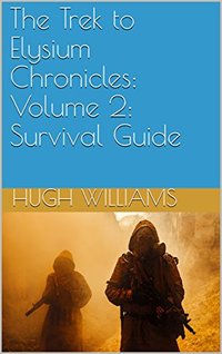 The Trek to Elysium Chronicles: Volume 2: Survival Guide