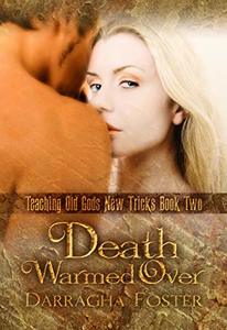 Death Warmed Over: Teaching Old Gods New Tricks Book Two