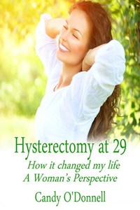 Hysterectomy at 29: How it changed my life: A Woman's Perspective