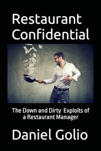 Restaurant Confidential: The Down and Dirty Exploits of a Restaurant Manager