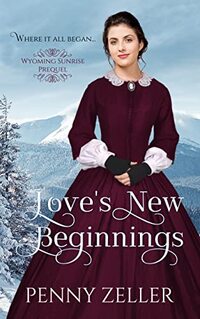 Love's New Beginnings (Wyoming Sunrise Series Prequel): A Sweet Christian Historical Romance - Published on Dec, 2022