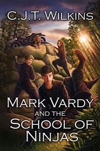 Mark Vardy and The School of Ninjas: A Children's Martial Arts and Action Adventure Novel