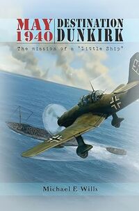 May 1940: Destination Dunkirk: The Mission of a