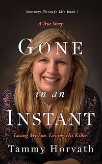 Gone in an Instant: Losing My Son. Loving His Killer. - Published on Apr, 2022