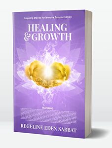 HEALING AND GROWTH : Inspiring Stories For Massive Transformation