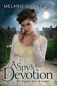 A Spy's Devotion (The Regency Spies of London Book 1)