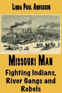 Missouri Man: Fighting Indians, River Gangs and Rebels