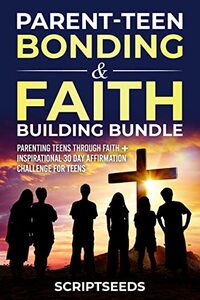 Parent-Teen Bonding & Faith Building Bundle: Parenting Teens Through Faith + Insprirational 30 Day Affirmation Challenge For Teens