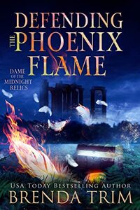 Defending the Phoenix Flame: Paranormal Women's Fiction (Dame of the Midnight Relics Book 3)