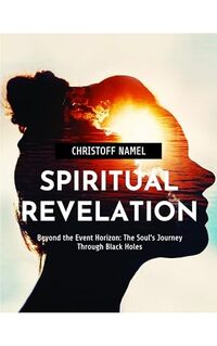 SPIRITUAL REVELATION: Beyond the Event Horizon: The Soul's Journey Through Black Holes (Scientific religion books)