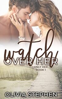 Watch Over Her (Only Her Series Book 1) - Published on Jun, 2018