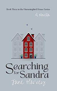 Searching for Sandra: A Novella - Book three in the Hummingbird House series - Published on Jun, 2023