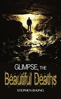 Glimpse, The Beautiful Deaths (Deadly Glimpses Book 2) - Published on Apr, 2019