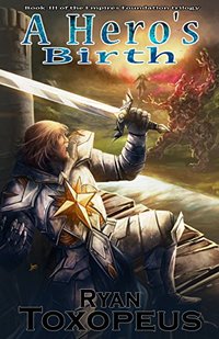 A Hero's Birth (Empire's Foundation Book 3) - Published on Jan, 2018