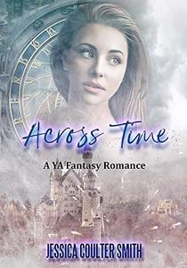 Across Time: A YA Fantasy Romance (Otherworldly Book 1)