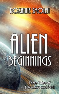 Alien Beginnings: 3 Tales of Adventure and Peril (Colonial Scouts)