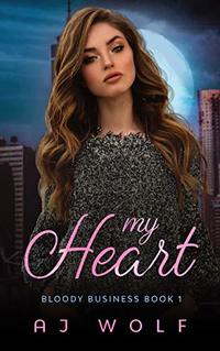 My Heart: A Mafia Romance (Bloody Business Book 1) - Published on Nov, 2019