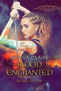 Blood Enchanted (Blood Enchanted, Book 1): A Vampire Hunter Paranormal Romance Series