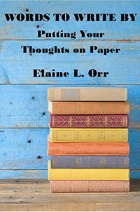 Words to Write By:  Putting Your Thoughts on Paper