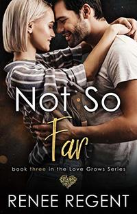 Not So Far (Love Grows series Book 3)