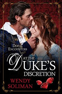 At the Duke's Discretion (Ducal Encounters Series 1) - Published on Jul, 2018