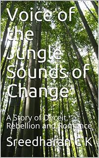 Voice of the Jungle Sounds of Change: A Story of Deceit, Rebellion and Romance