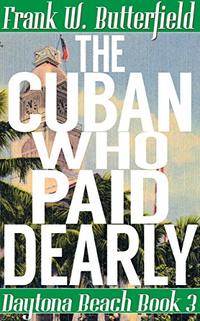 The Cuban Who Paid Dearly (Daytona Beach Book 3)