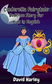 Cinderella Fairytale: Bedtime Story for Kids in English