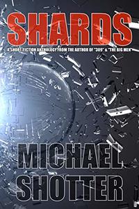 Shards: A Short-Fiction Anthology from the Author of 309 & The Big Men