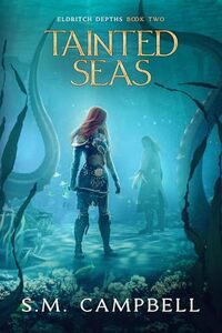 Tainted Seas: A dark, ocean punk fantasy (Eldritch Depths Book 2)
