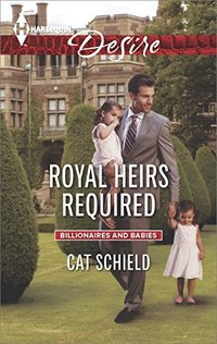 Royal Heirs Required: A Single Dad Romance (Billionaires and Babies)